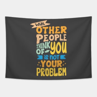 what other people think of you is not your problem Tapestry