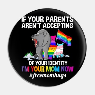 If Your Parents Aren't Accepting I'm Your Mom Now LGBT Hugs Pin