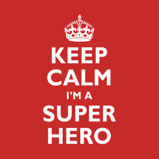Keep Calm I'm a SUPER HERO! T-Shirt