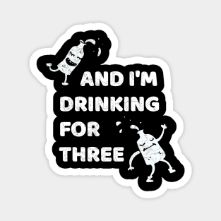 I'm Drinking For Three, Pregnant Announcement Magnet