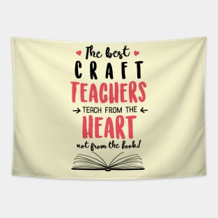 The best Craft Teachers teach from the Heart Quote Tapestry