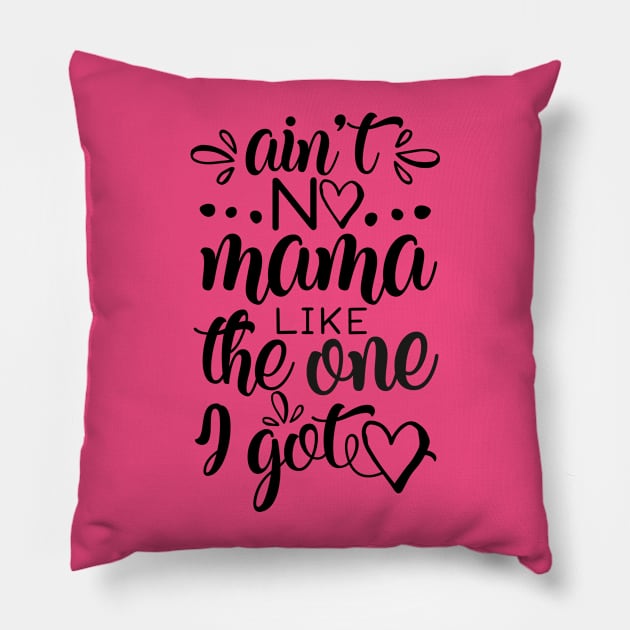 Ain't No Mama Like the One I Got Pillow by CoffeeandTeas