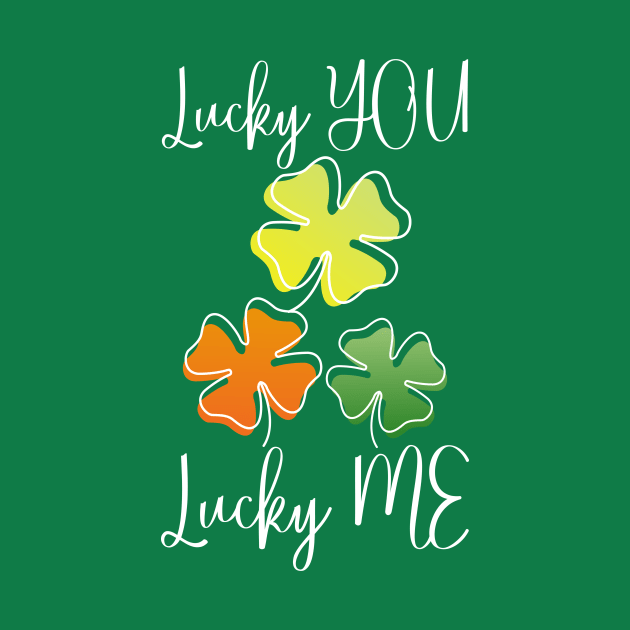 Lucky Shamrock Lucky Charms Lucky You Lucky Me by Jake, Chloe & Nate Co.