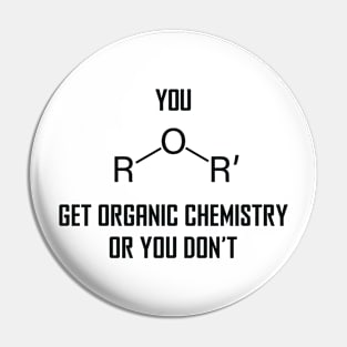 You Ether Get Organic Chemistry, Or You Don’t - Funny Chemistry Joke Pin
