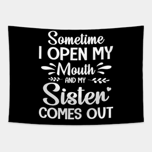 Sometime I Open My Mouth And My Sister Comes Out Happy Summer Father Parent July 4th Day Tapestry