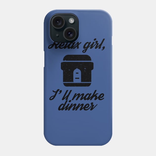 Relax Girl, I'll Make Dinner Cooking Phone Case by TriHarder12