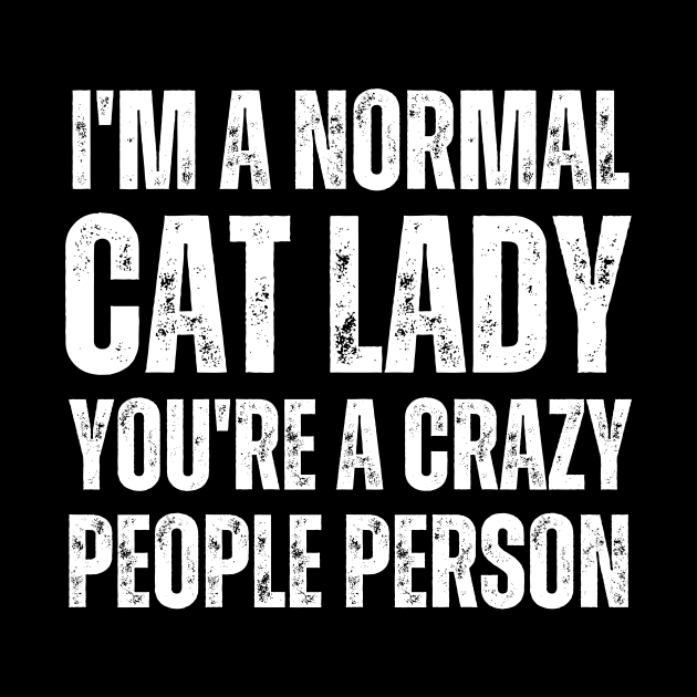 I'M a normal cat lady you are a crazy people person by mourad300