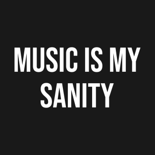 Music Is My Sanity T-Shirt