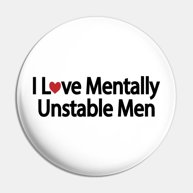 I Love Mentally Unstable Men - funny quote Pin by DinaShalash