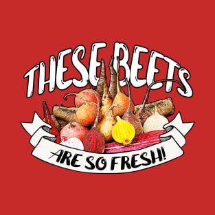 These Beets are so Fresh! T-Shirt