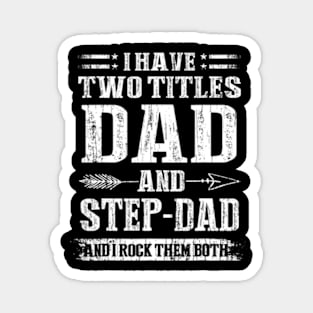 I Have Two Titles Dad And Stepdad Magnet