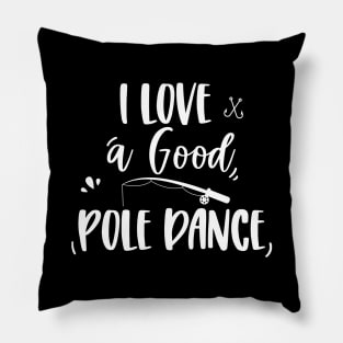 I love a good pole dance Pillow