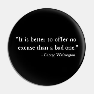 Better To Offer No Excuse Than A Bad One George Washington Pin