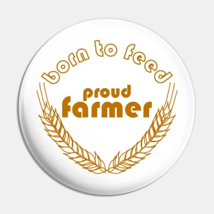 BORN TO FEED. PROUD FARMER Pin