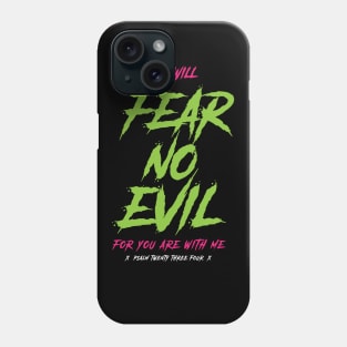 I will fear no evil, for you are with me, psalm 23:4 Phone Case