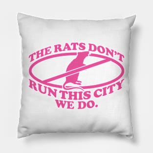 the rats don't run this city we do Pillow