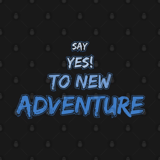 say yes to new adventure by variantees