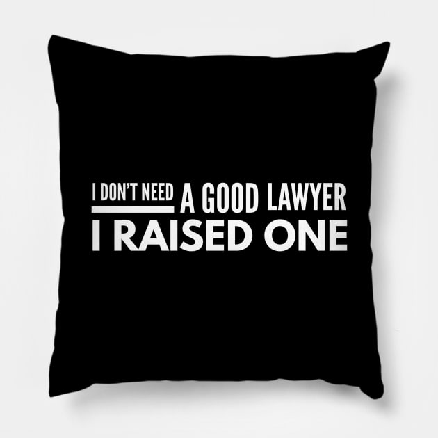 I Don't Need A Good Lawyer I Raised One Pillow by Textee Store