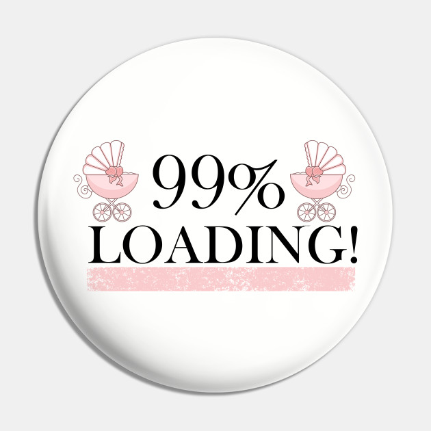 99procent Loading T Shirt Baby Design Pregnancy Gift Pin Teepublic