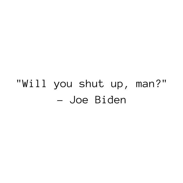 Will You Shut Up, Man -Joe Biden by BlueSkyGiftCo