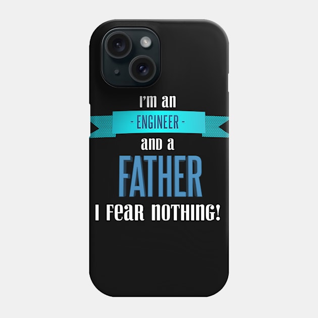 Im an engineer and a father so I fear nothing Phone Case by kamdesigns