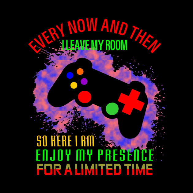 Games Every Now And Then I Leave My Room gamer Tee by alaarasho