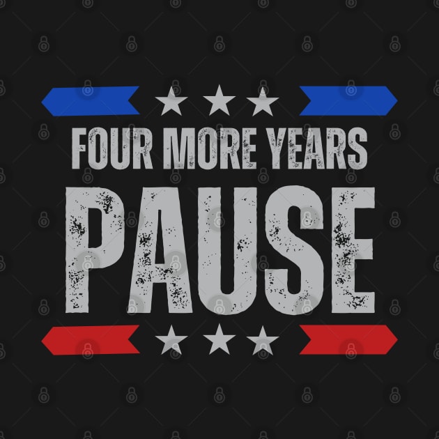 "Four More Years Pause" Presidential Humor Graphic Tee by AIEvolution