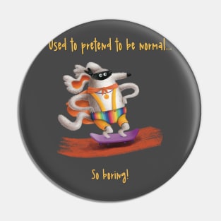 Used to pretend to be normal. So boring! Pride Pin