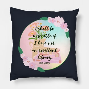 I shall be miserable if I have not an excellent library Pillow