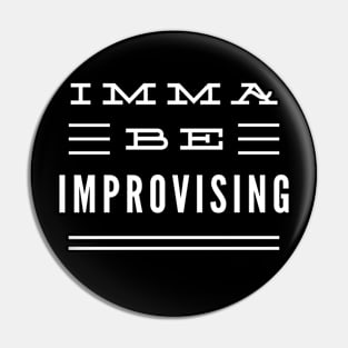 Imma Be Improvising - 3 Line Typography Pin