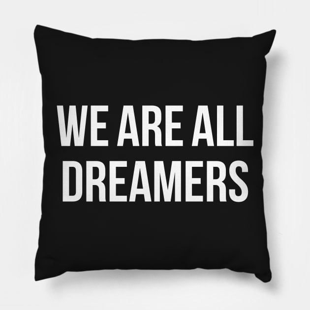 We Are All Dreamers Pillow by SiGo