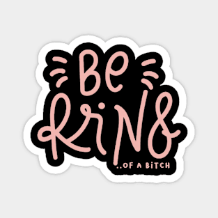 Be Kind Of A Bitch Funny Sarcastic Quote Magnet