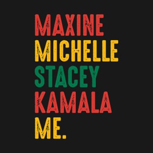 Maxine Michelle Stacey Kamala Me Black Women Leaders Woman T-Shirt