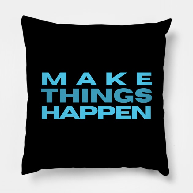 MAKE THINGS HAPPEN Pillow by Rebecca Abraxas - Brilliant Possibili Tees