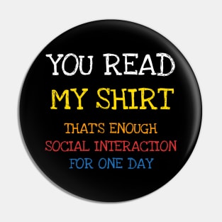 You Read This Shirt That's Enough Social Interaction Shirt T-Shirt Pin