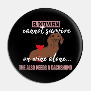 A Woman Can Not Survive On Wine. Dachshund - Dog Lovers Dogs Dachshunds Pin