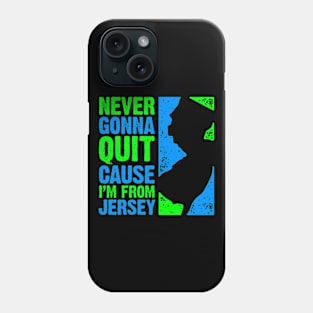 Never Gonna Quit Cause I'm From Jersey Phone Case