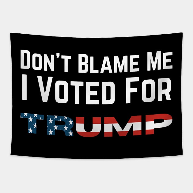 Don't Blame Me I Voted For Trump Tapestry by DesignsbyBryant