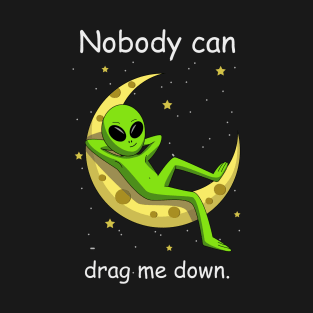 Nobody can drag me down T-Shirt