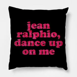 Jean Ralphio, Dance Up on Me Pillow