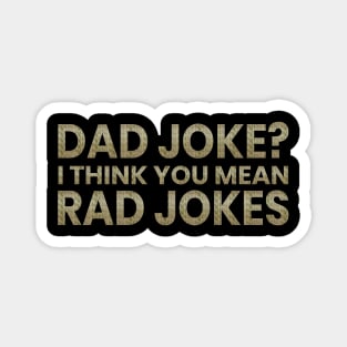 Dad Jokes I Think You Mean Rad Jokes Magnet