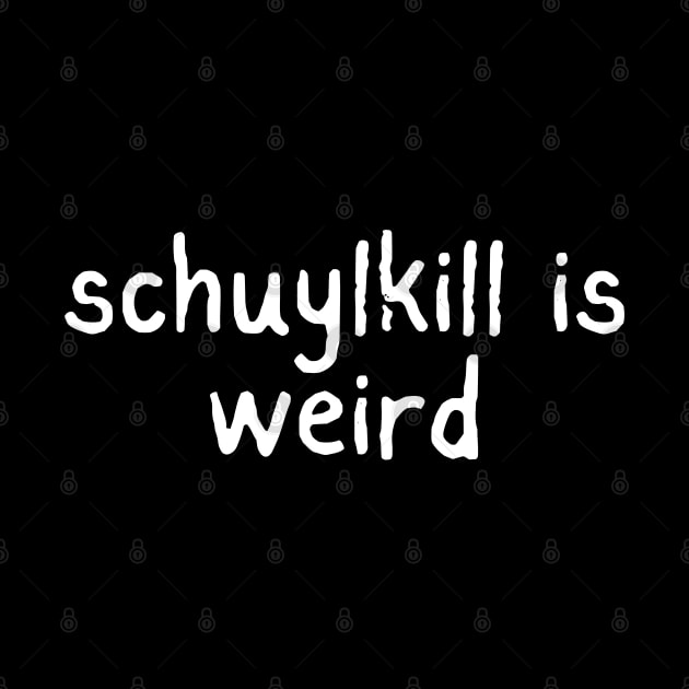 Schuylkill is Weird by GrayDaiser