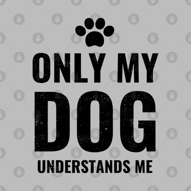 Only My Dog Understands Me - Pretty Dog Lover Design by Zen Cosmos Official