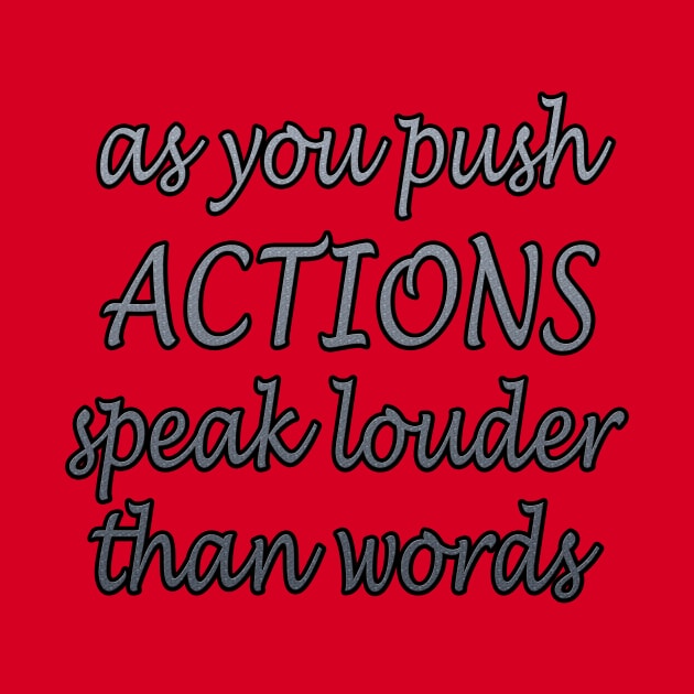 as you push ACTIONS speak louder than words by MIXOshop