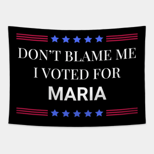 Don't Blame Me I Voted For Maria Tapestry