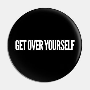 Get Over Yourself Pin