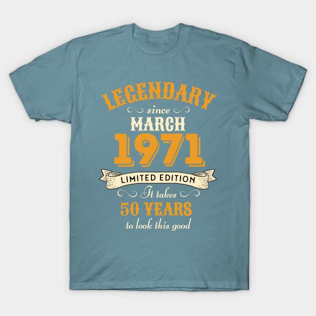 Disover 50th Birthday Legendary Since March 1971 - 50th Birthday - T-Shirt