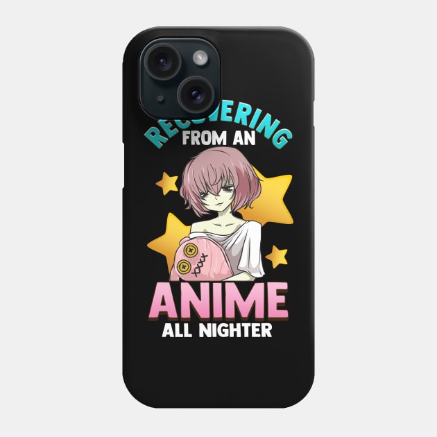 Funny Recovering From An Anime All Nighter Girl Phone Case by theperfectpresents