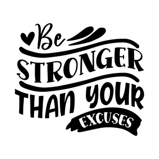 Be stronger than your excuses - Motivation T-Shirt