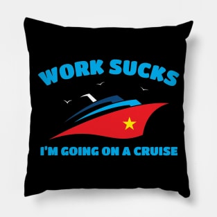 Work Sucks I'm Going On A Cruise Pillow